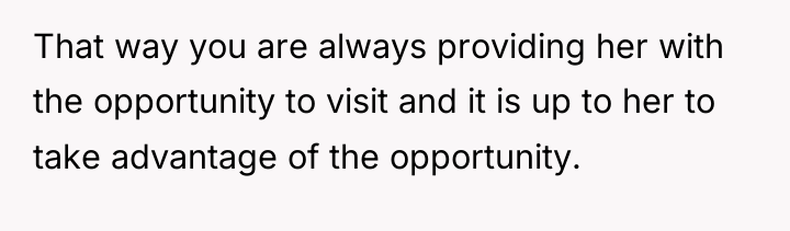 That way you are always providing her with the opportunity...