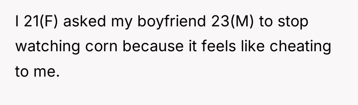 I 21(F) asked my boyfriend 23(M) to stop watching corn...