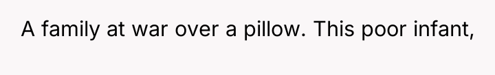 A family at war over a pillow. This poor infant,