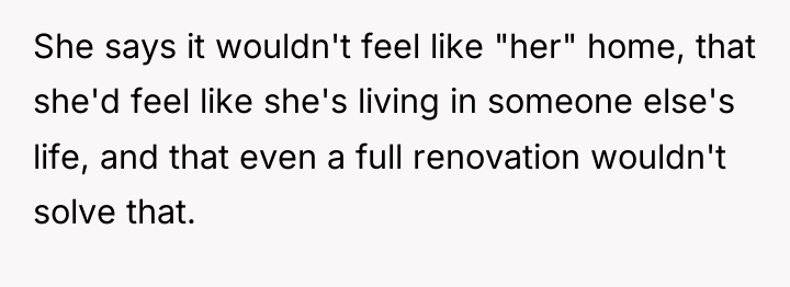 She says it wouldn't feel like "her" home, that she'd...