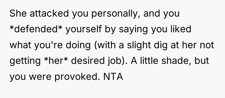 She attacked you personally, and you *defended* yourself by saying...