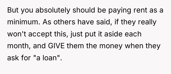 But you absolutely should be paying rent as a minimum....