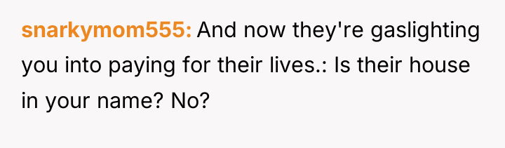 snarkymom555 And now they're gaslighting you into paying for their...