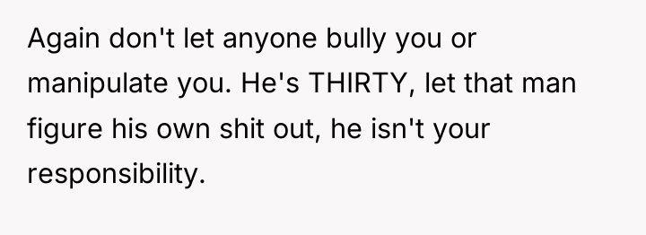 Again don't let anyone bully you or manipulate you. He's...
