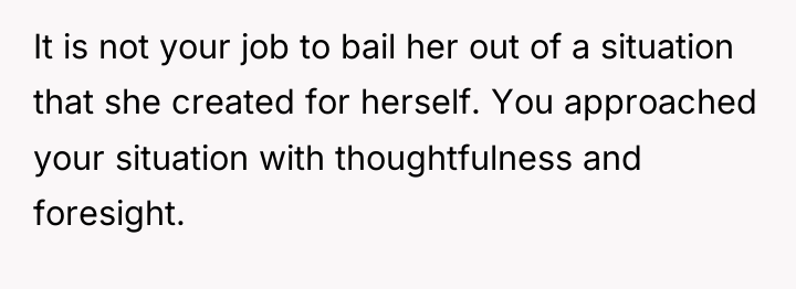 It is not your job to bail her out of...