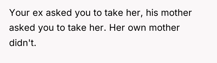 Your ex asked you to take her, his mother asked...