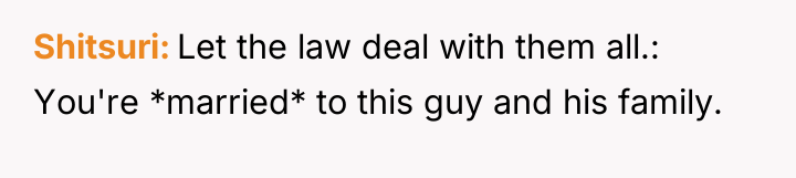 Shitsuri Let the law deal with them all.: You're *married*...