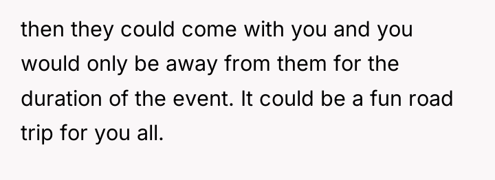 then they could come with you and you would only...