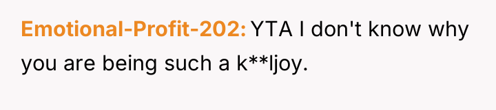 Emotional-Profit-202 YTA I don't know why you are being such...