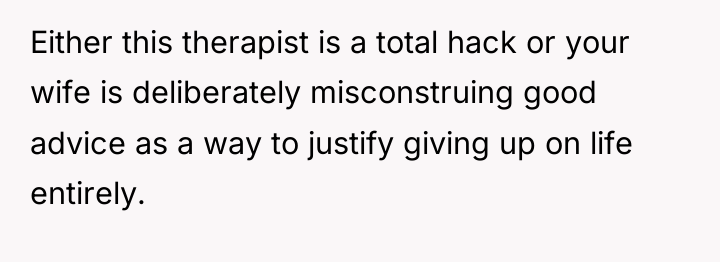 Either this therapist is a total hack or your wife...