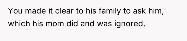 You made it clear to his family to ask him,...