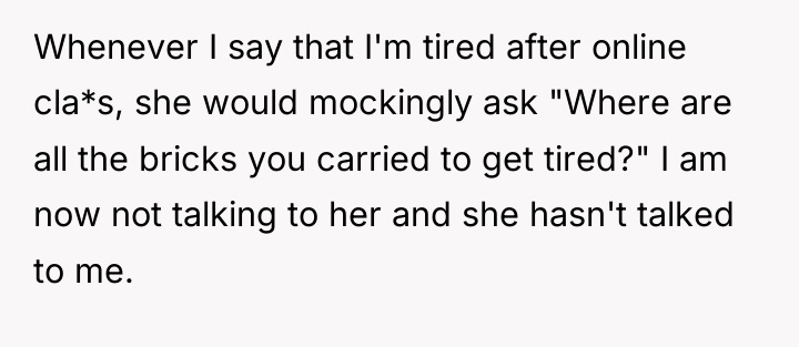 Whenever I say that I'm tired after online cla*s, she...