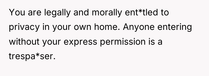You are legally and morally ent*tled to privacy in your...