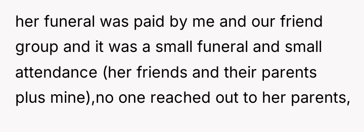 her funeral was paid by me and our friend group...