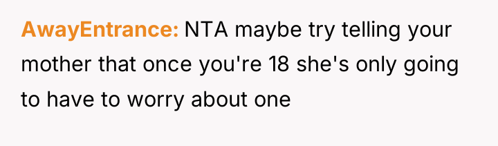 AwayEntrance NTA maybe try telling your mother that once you're...