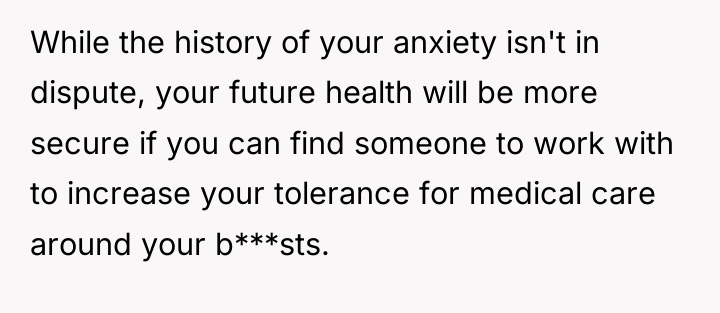 While the history of your anxiety isn't in dispute, your...