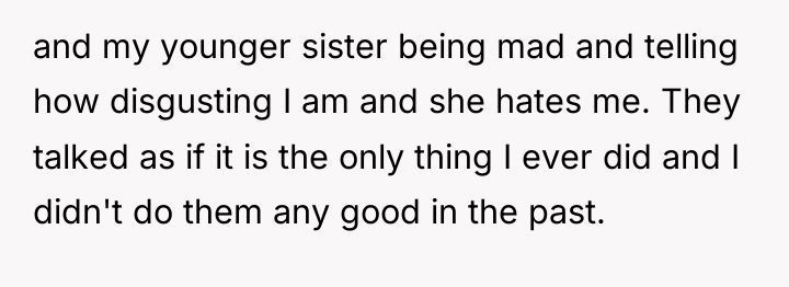 and my younger sister being mad and telling how disgusting...