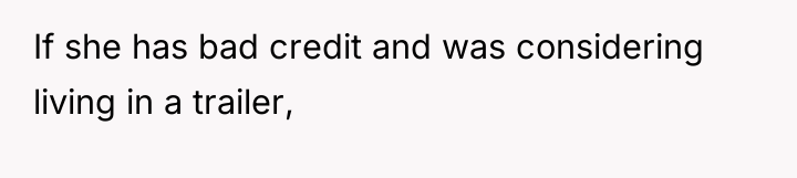 If she has bad credit and was considering living in...