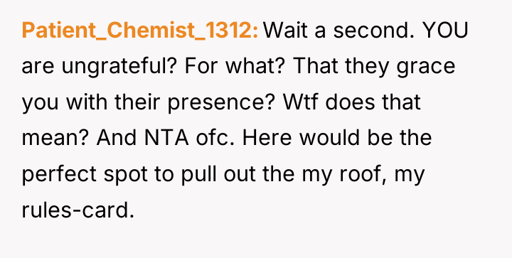 Patient_Chemist_1312 Wait a second. YOU are ungrateful? For what? That...