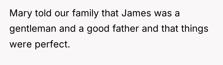 Mary told our family that James was a gentleman and...