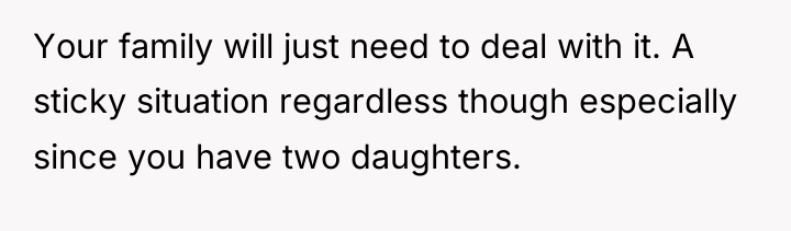 Your family will just need to deal with it. A...