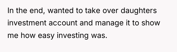 In the end, wanted to take over daughters investment account...