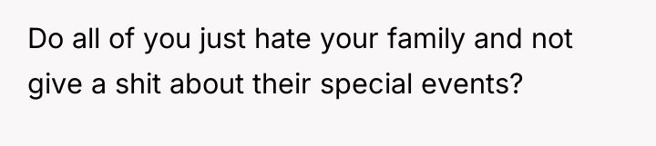 Do all of you just hate your family and not...