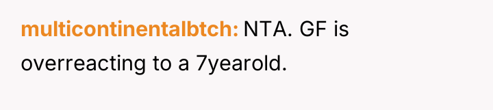 multicontinentalbtch NTA. GF is overreacting to a 7yearold.