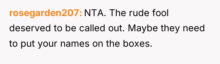 rosegarden207 NTA. The rude fool deserved to be called out....