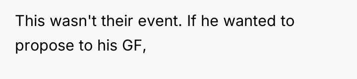 This wasn't their event. If he wanted to propose to...