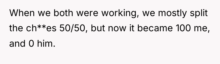 When we both were working, we mostly split the ch**es...