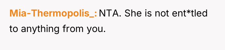 Mia-Thermopolis_ NTA. She is not ent*tled to anything from you.