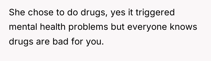 She chose to do drugs, yes it triggered mental health...