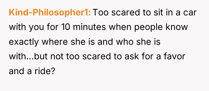 Kind-Philosopher1 Too scared to sit in a car with you...