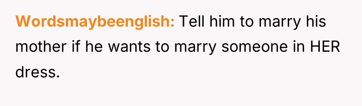 Wordsmaybeenglish Tell him to marry his mother if he wants...