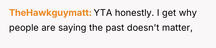 TheHawkguymatt YTA honestly. I get why people are saying the...