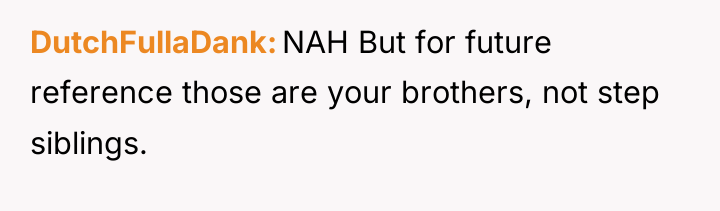 DutchFullaDank NAH But for future reference those are your brothers,...