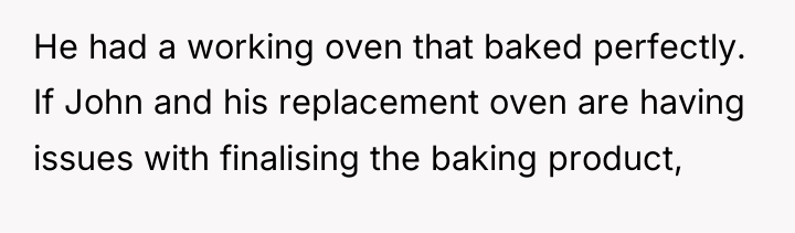 He had a working oven that baked perfectly. If John...