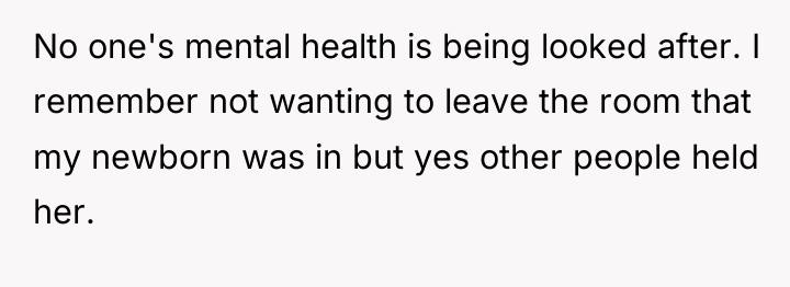 No one's mental health is being looked after. I remember...