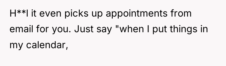 H**l it even picks up appointments from email for you....