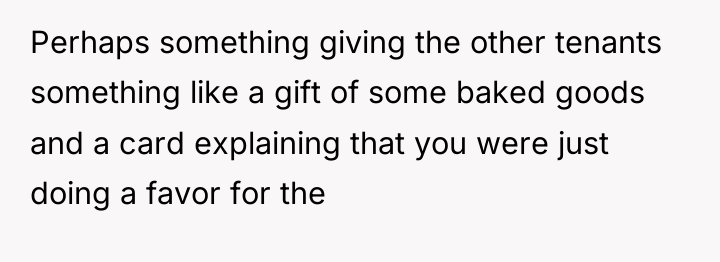 Perhaps something giving the other tenants something like a gift...