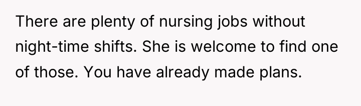 There are plenty of nursing jobs without night-time shifts. She...