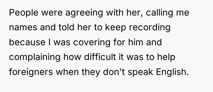 People were agreeing with her, calling me names and told...