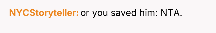 NYCStoryteller or you saved him: NTA.