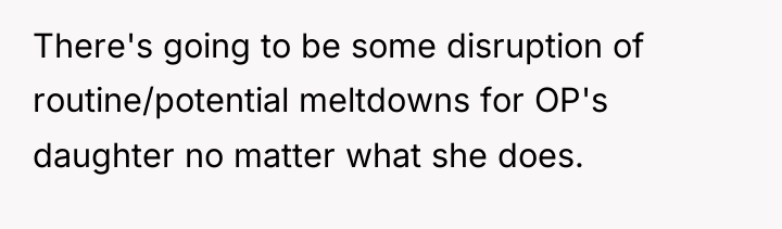 There's going to be some disruption of routine/potential meltdowns for...