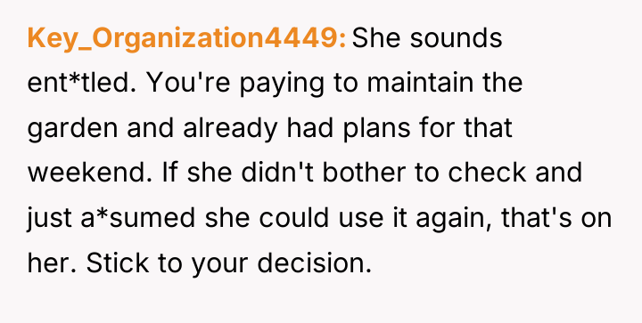 Key_Organization4449 She sounds ent*tled. You're paying to maintain the garden...
