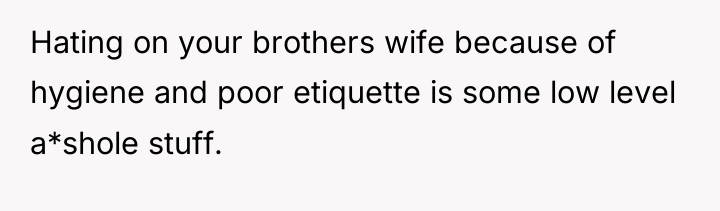 Hating on your brothers wife because of hygiene and poor...