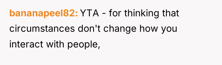 bananapeel82 YTA - for thinking that circumstances don't change how...