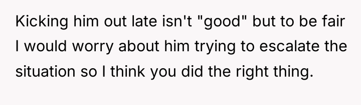 Kicking him out late isn't "good" but to be fair...
