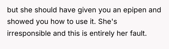 but she should have given you an epipen and showed...